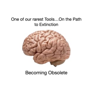 Our Brain is Becoming Obsolete T-Shirt