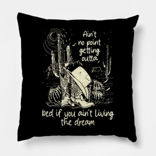 Ain't No Point Getting Outta Bed If You Ain't Living The Dream Classic Cowgirl Boots Pillow