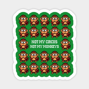 NOT MY CIRCUS NOT MY MONKEYS Magnet