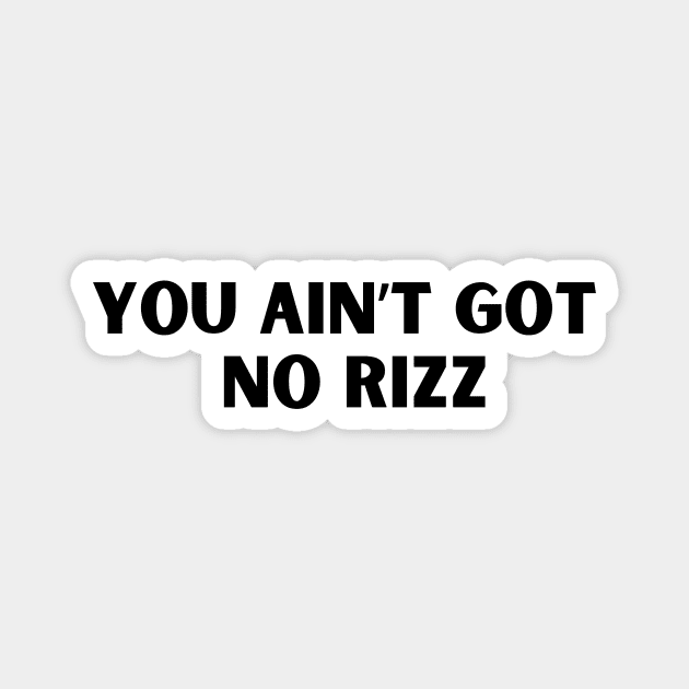 You ain't got no rizz funny Rizz meme Magnet by TeamLAW