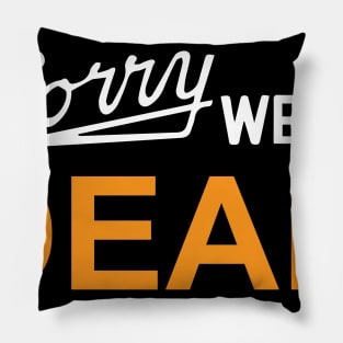 Sorry We're Dead Sign Pillow