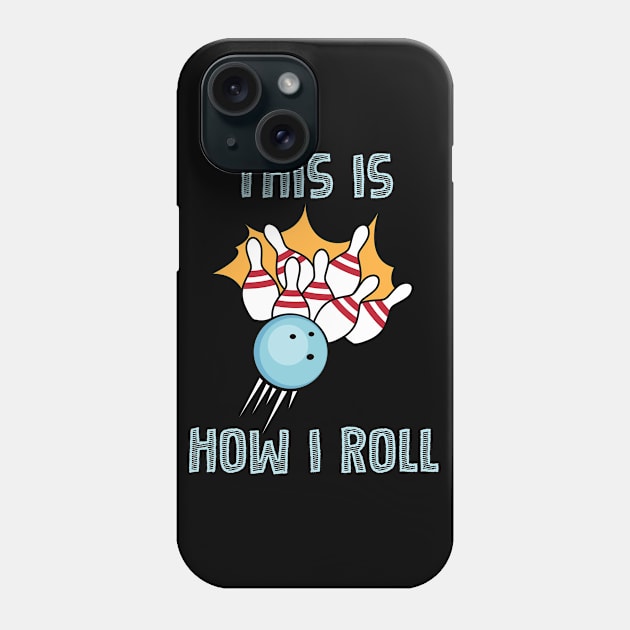 Bowling This Is How I Roll Design Phone Case by TeeShirt_Expressive