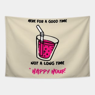 Here For A Good Time, Not A Long Time Happy Hour Tapestry