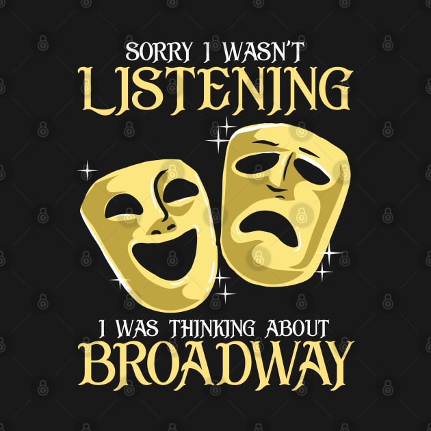 Thinking About Broadway Funny Theatre Gift by KsuAnn