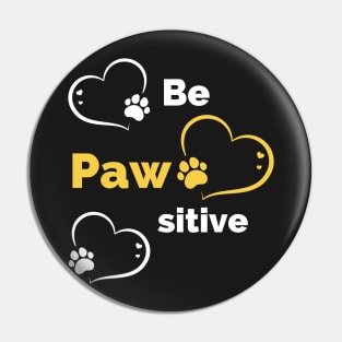 Be Pawsitive - Stay Pawsitive - Funny Dog Stay Positive Pun Gifts For Dog Lovers Pin