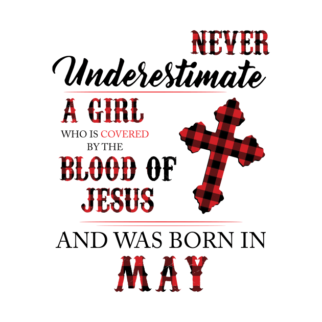 Never Underestimate A Girl Who Is Covered By The Blood Of Jesus And Was Born In May by Hsieh Claretta Art