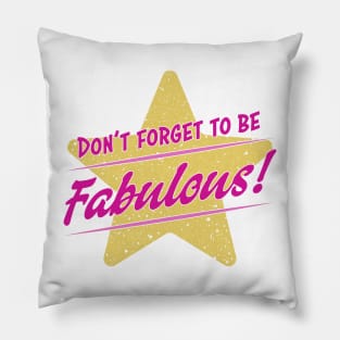 Don't Forget To Be Fabulous Pillow