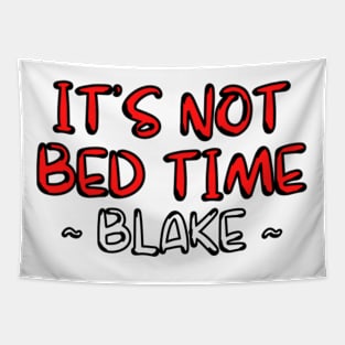 its not bed time ! ~ blake Tapestry