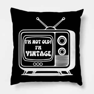 I'm Not Old! I'm Vintage (white text) Pillow