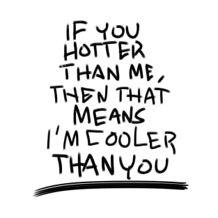 If you hotter than me... T-Shirt