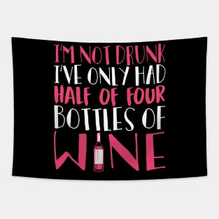 I'm Not Drunk I've Only Had Half Of Four Bottles Of Wine Tapestry