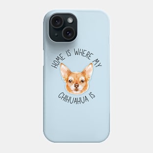 Home is Where My Chihuahua Is Dog Breed Lover Watercolor Phone Case