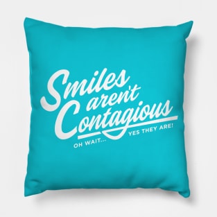 Smiles are't Contagious OH...YES THEY ARE Pillow