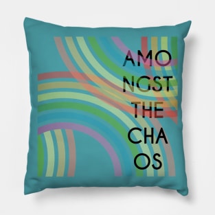 Amongst The Chaos Pillow