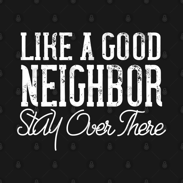 like a good neighbor stay over there by bakmed