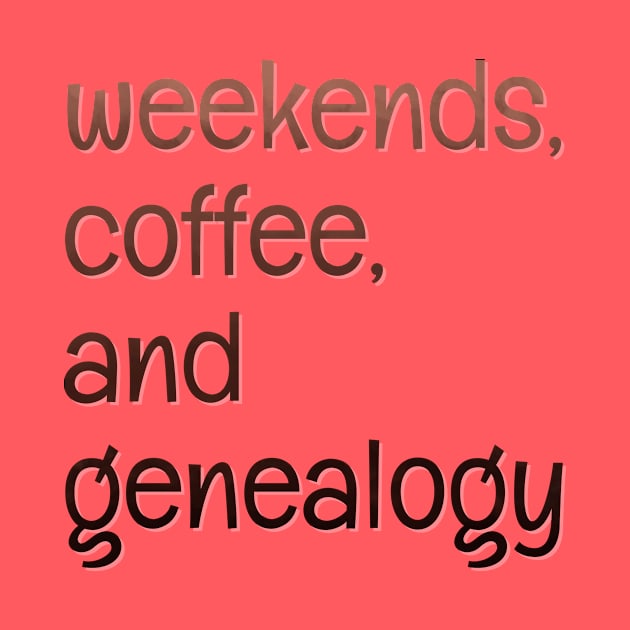 Weekends, coffee, and genealogy by LM Designs by DS