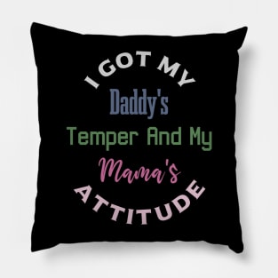 "I Got My Daddy's Temper And My Mama's Attitude" Pillow