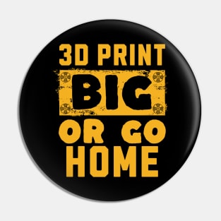 3D Print Big or Go Home Pin