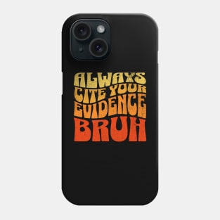 Always Cite Your Evidence Bruh, Teacher Phone Case