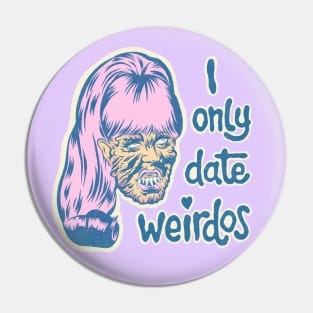 I only date weirdos Pin