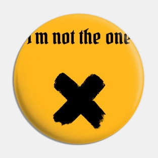 I'm not the one (blk text) Pin