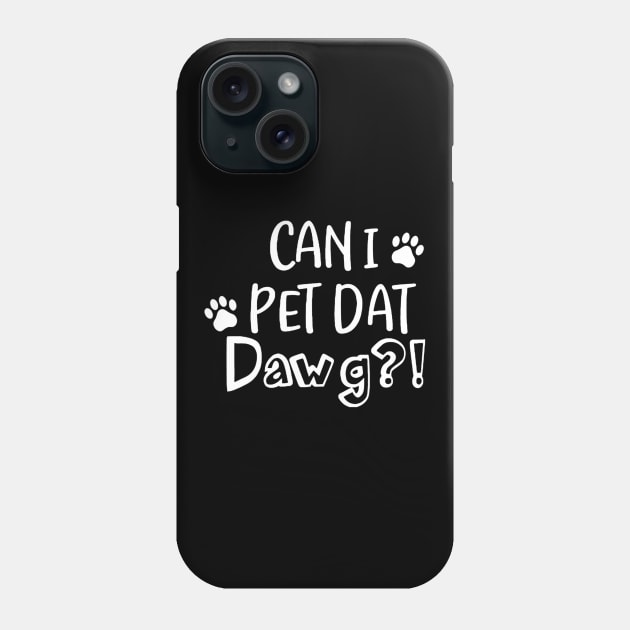 Can I Pet Dat Dawg Funny Dog Lover Phone Case by Carmenshutter