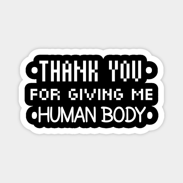 Thank You For Giving Me Human Body Magnet by Curator Nation