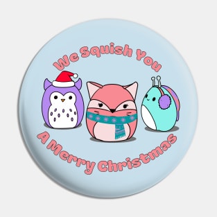 We Squish You A Merry Christmas Pin