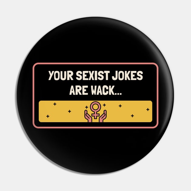 Your Sexist Jokes Are Wack - Feminism Pin by Football from the Left