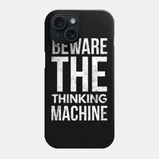 Beware The Thinking Machine Phone Case
