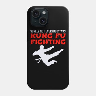 Surely Not Everybody Was Kung Fu Fighting Phone Case