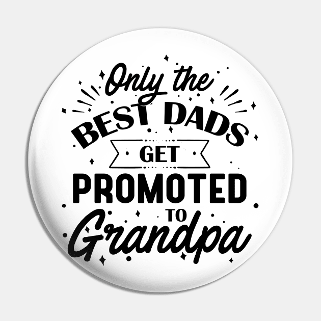 Only The Best Dads Get Promoted To Grandpa Pin by TrendyClothing