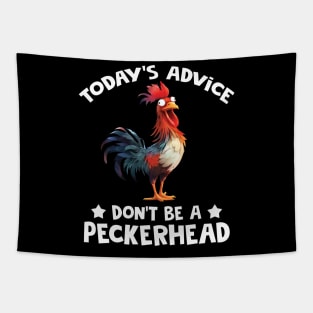 Chicken Today's Advice Don't Be A Peckerhead Tapestry