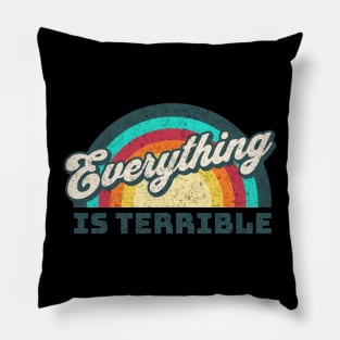 Everything is Terrible Funny Rainbow Pillow