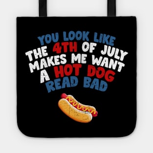 You Look Like 4th Of July Makes Me Want A Hot Dog Real Bad Tote