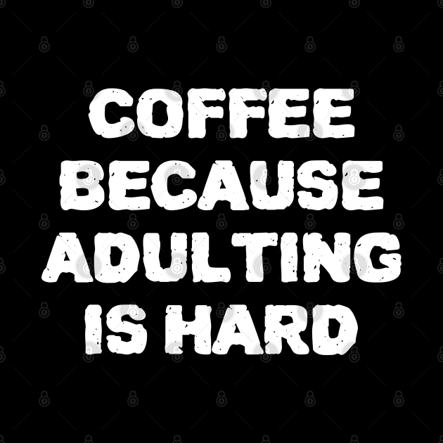 Coffee Because Adulting Is Hard by ZenCloak