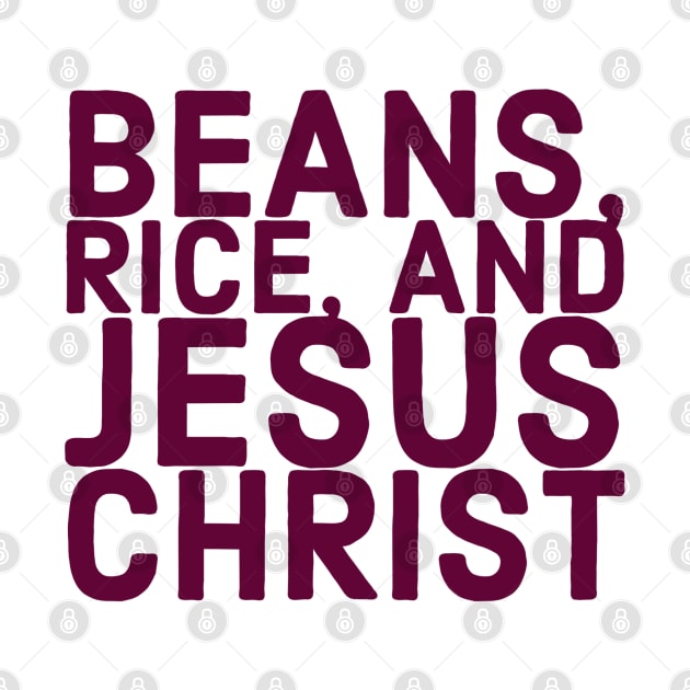 Beans, Rice, and Jesus Christ by Designedby-E