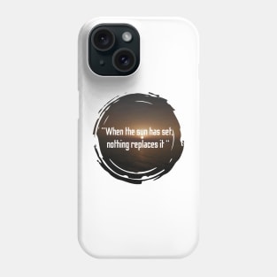 When the sun has set nothing replaces it, quotes with sunset design Phone Case