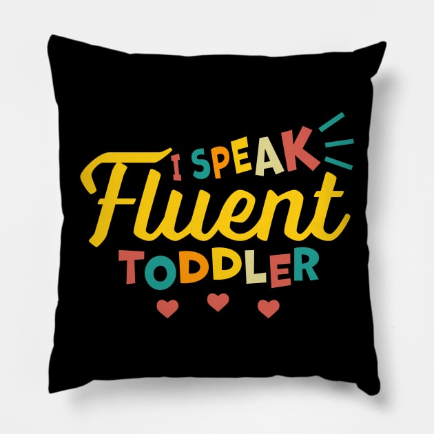 I Speak Fluent Toddler Pillow by OrangeMonkeyArt