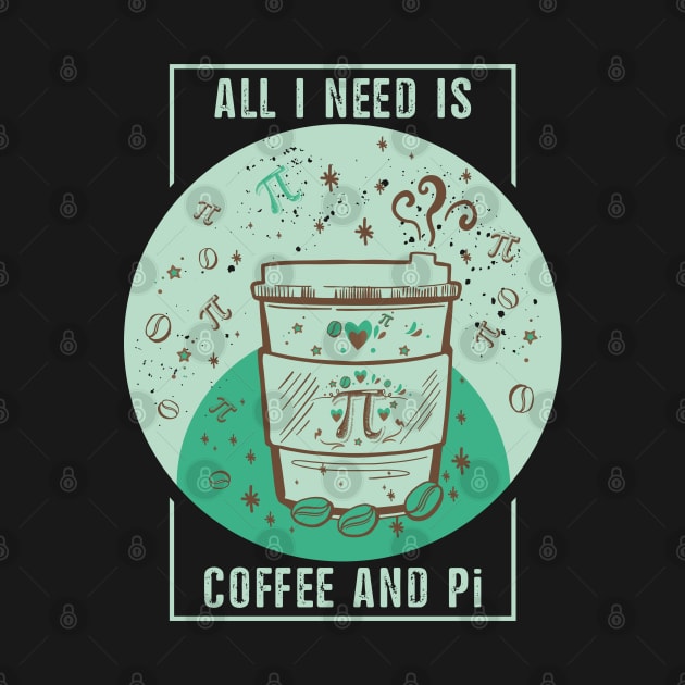 Funny Coffee Pun, Coffee Lover, Math and Pi Symbol Lover Quote ALL I NEED IS COFFEE AND Pi Humor Coffee Theme, Coffee and Math Pi Humor Doodle Illustration by ZENTURTLE MERCH