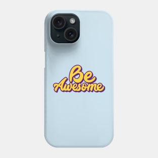 Be Awesome Phone Case