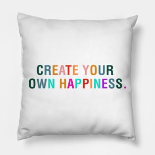 Create Your Own Happiness. Pillow