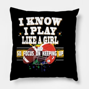 I Know I Play Like A Girl So Focus On Keeping Up Football Pillow