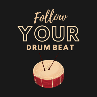 Follow Your Drum Beat T-Shirt