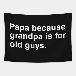 Papa Because Grandpa Is For Old Guys. Tapestry