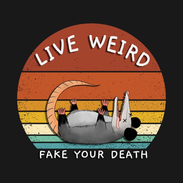 Opossum, Possum, Live Weird Fake Your Death, Weird Strange Possum Shirt by ThatVibe