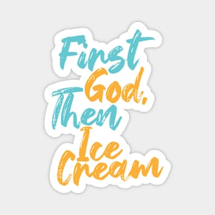 First God Then Ice Cream Magnet