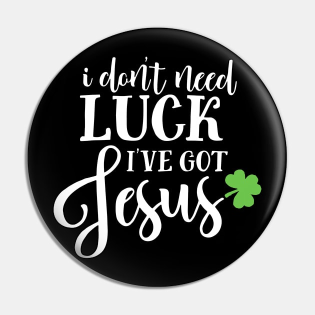 Catholic St. Patricks Day I Don't Need Luck I've Got Jesus Pin by ZimBom Designer