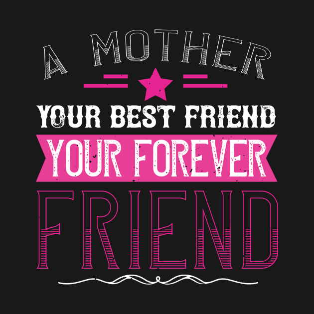 A mother is your first friend, your best friend, your forever friend by 4Zimage