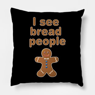 I see Bread People Pillow